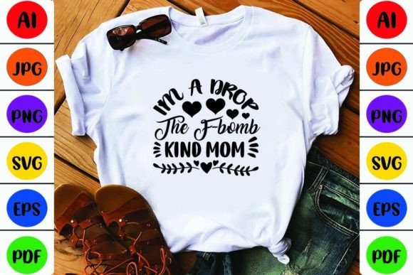 I m a Drop the F-bomb Kind Mom Graphics and Crafts Review