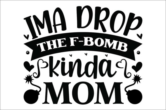 I ma Drop the F-bomb Kinda Mom Graphics and Crafts