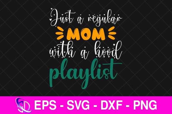 Just a Regular Mom with a Hood Playlist, Graphics and Crafts