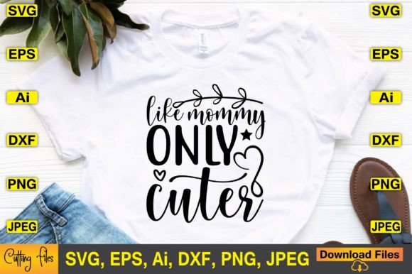 Like Mommy Only Cuter SVG Design