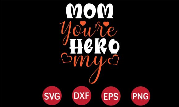 Mom You re My Hero SVG Graphics and Crafts Review