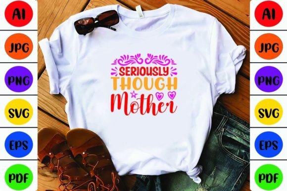 Seriously Though Mother Graphics and Crafts Review