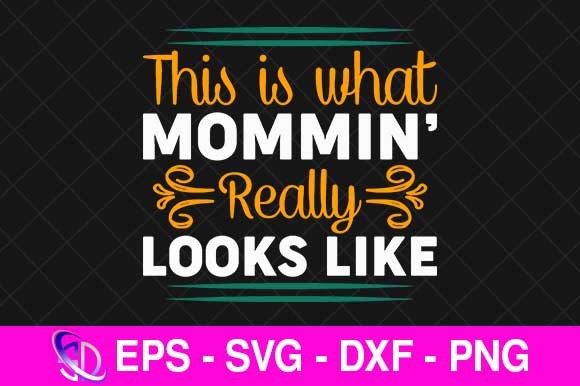 This is What Mommin’ Really Looks Like, Graphics and Crafts